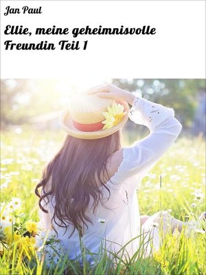 cover image of Ellie, meine geheimnisvolle Freundin Teil 1